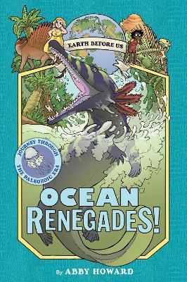 Ocean Renegades! (Earth Before Us #2): Journey through the Paleozoic Era - Abby Howard