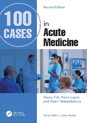 100 Cases in Acute Medicine - Henry Fok, Kerry Layne, Adam Nabeebaccus