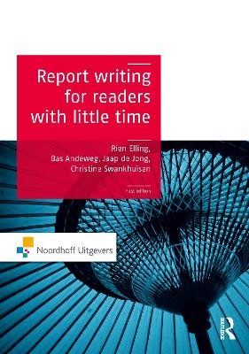 Report Writing for Readers with Little Time - Rien Elling, Bas A. Andeweg, Christine Swankhuizen, Jaap de Jong, Kim van der Linden