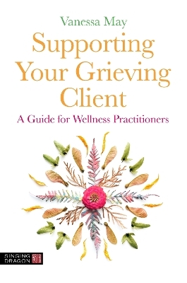 Supporting Your Grieving Client - Vanessa May