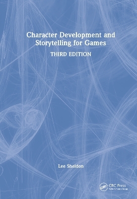 Character Development and Storytelling for Games - Lee Sheldon