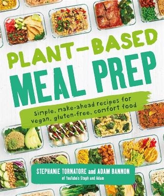 Plant-Based Meal Prep - Stephanie Tornatore, Adam Bannon