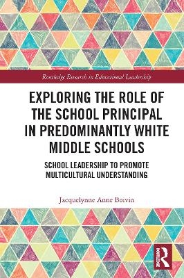 Exploring the Role of the School Principal in Predominantly White Middle Schools - Jacquelynne Anne Boivin