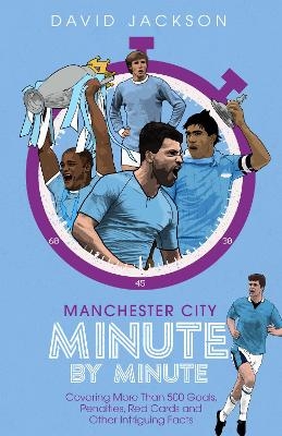 Manchester City Minute By Minute - David Jackson