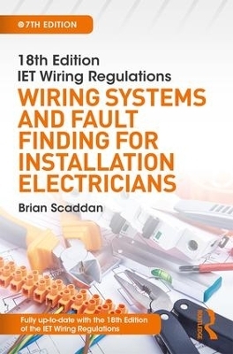 IET Wiring Regulations: Wiring Systems and Fault Finding for Installation Electricians - Brian Scaddan
