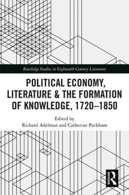 Political Economy, Literature & the Formation of Knowledge, 1720-1850 - 
