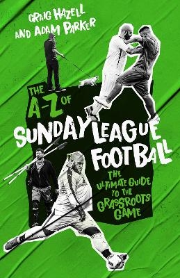 A to Z of Sunday League Football, The - Craig Hazell, Adam Parker