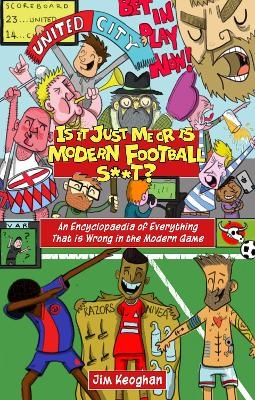 Is it Just Me or is Modern Football S**t? - Jim Keoghan