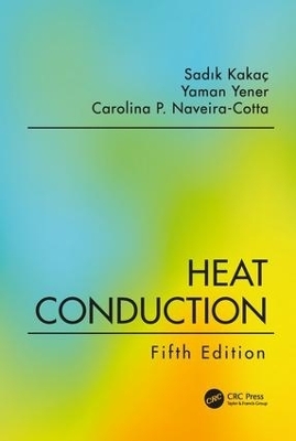 Heat Conduction, Fifth Edition - Sadık Kakac, Yaman Yener, Carolina P. Naveira-Cotta