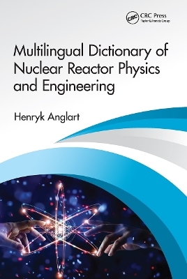 Multilingual Dictionary of Nuclear Reactor Physics and Engineering - Henryk Anglart