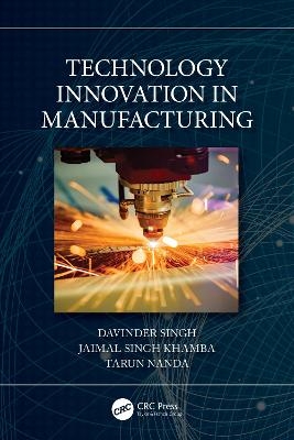 Technology Innovation in Manufacturing - Davinder Singh, Jaimal Singh Khamba, Tarun Nanda