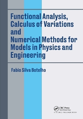 Functional Analysis, Calculus of Variations and Numerical Methods for Models in Physics and Engineering - Fabio Silva Botelho