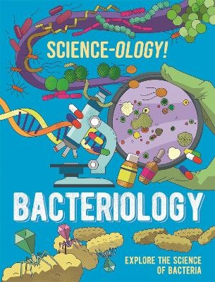 Science-ology!: Bacteriology - Anna Claybourne