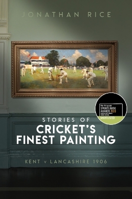 The Stories of Cricket's Finest Painting - Jonathan Rice