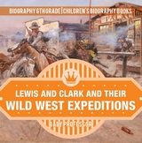 Lewis and Clark and Their Wild West Expeditions - Biography 6th Grade | Children's Biography Books -  Baby Professor