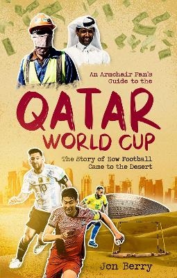 An Armchair Fan's Guide to the Qatar World Cup - Jon Berry
