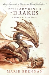 In the Labyrinth of Drakes: A Memoir by Lady Trent -  Marie Brennan