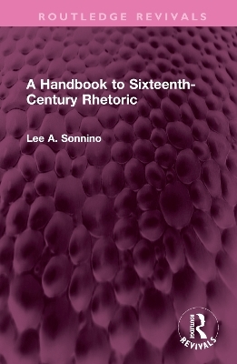 A Handbook to Sixteenth-Century Rhetoric - Lee A. Sonnino