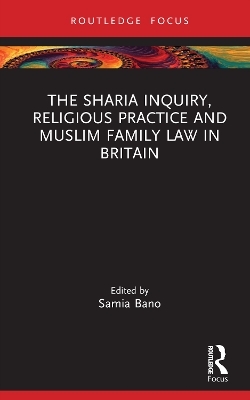 The Sharia Inquiry, Religious Practice and Muslim Family Law in Britain - 