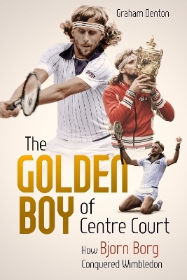 Golden Boy of Centre Court; the - Graham Denton