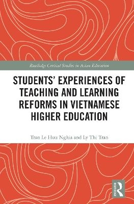 Students' Experiences of Teaching and Learning Reforms in Vietnamese Higher Education - Tran Le Huu Nghia, Ly Thi Tran