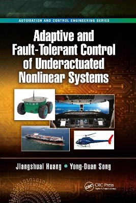 Adaptive and Fault-Tolerant Control of Underactuated Nonlinear Systems - Jiangshuai Huang, Yong-Duan Song