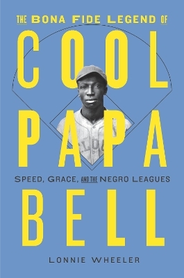 The Bona Fide Legend of Cool Papa Bell - Lonnie Wheeler
