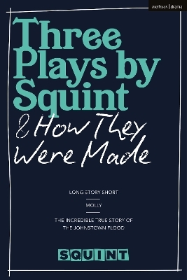 Three Plays by Squint & How They Were Made - Squint Theatre