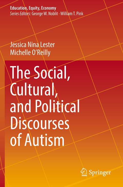 The Social, Cultural, and Political Discourses of Autism - Jessica Nina Lester, Michelle O'Reilly
