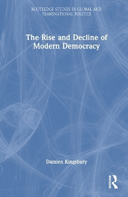 The Rise and Decline of Modern Democracy - Damien Kingsbury