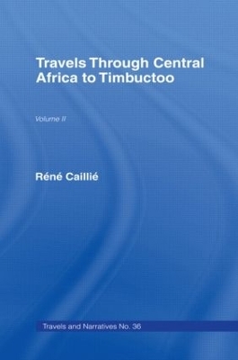 Travels Through Central Africa to Timbuctoo and Across the Great Desert to Morocco, 1824-28 - Rene Caillie