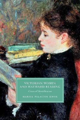 Victorian Women and Wayward Reading - Marisa Palacios Knox