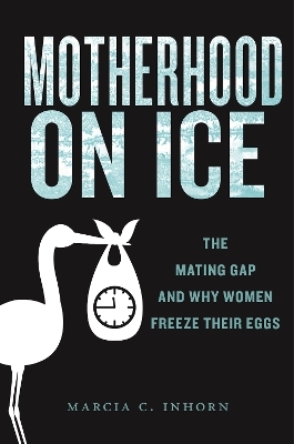 Motherhood on Ice - Marcia C. Inhorn