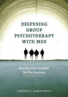 Deepening Group Psychotherapy With Men - Fredric E. Rabinowitz