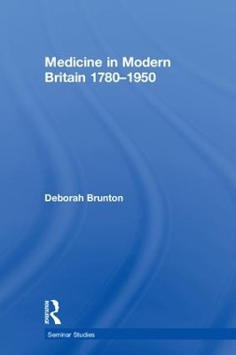 Medicine in Modern Britain 1780-1950 - Deborah Brunton