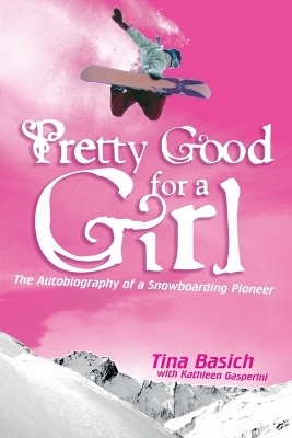 Pretty Good for a Girl - Tina Basich, Kathleen Gasperini
