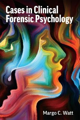 Cases in Clinical Forensic Psychology - Margo C. Watt