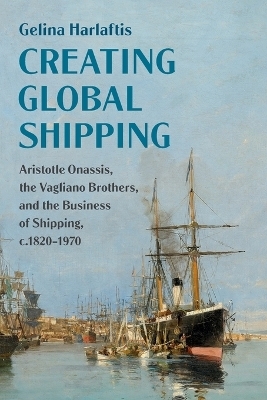 Creating Global Shipping - Gelina Harlaftis