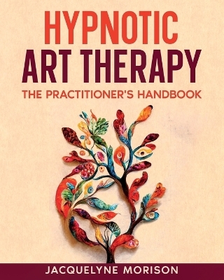 Hypnotic Art Therapy - Jacquelyne Morison