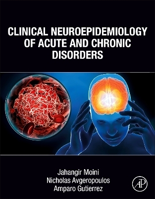 Clinical Neuroepidemiology of Acute and Chronic Disorders - Jahangir Moini, Amparo Gutierrez, Nicholas Avgeropoulos