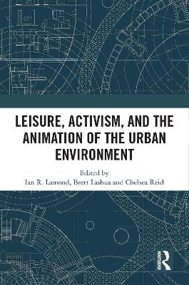 Leisure, Activism, and the Animation of the Urban Environment - 