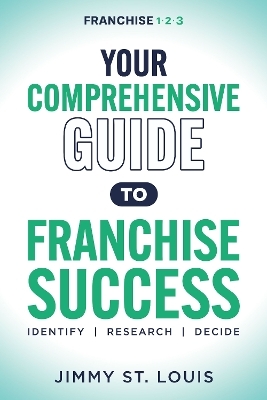 Your Comprehensive Guide to Franchise Success - Jimmy St. Louis