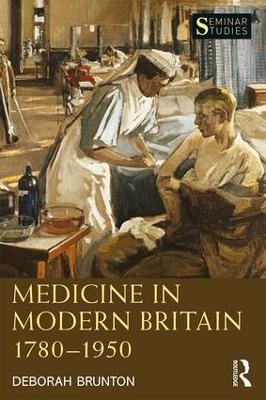 Medicine in Modern Britain 1780-1950 - Deborah Brunton