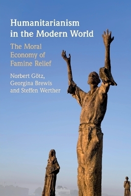 Humanitarianism in the Modern World - Norbert Götz, Georgina Brewis, Steffen Werther