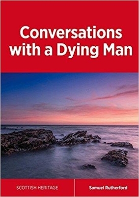 Conversations with a Dying Man - Samuel Rutherford