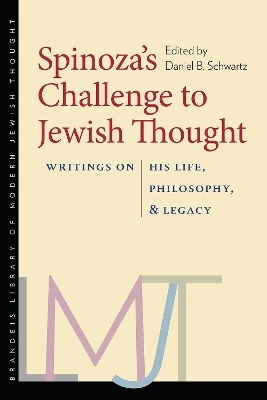 Spinoza′s Challenge to Jewish Thought – Writings on His Life, Philosophy, and Legacy - Daniel B. Schwartz