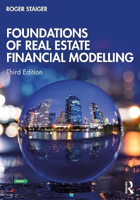 Foundations of Real Estate Financial Modelling - Roger Staiger
