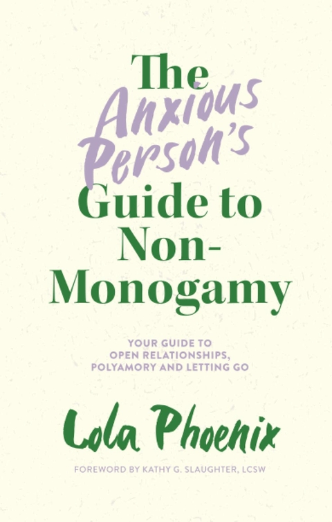 The Anxious Person’s Guide to Non-Monogamy - Lola Phoenix