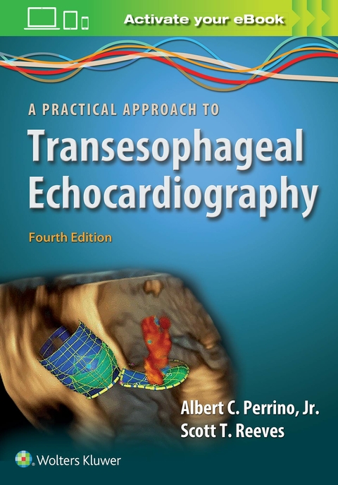 A Practical Approach to Transesophageal Echocardiography - Albert C. Perrino, Scott T. Reeves