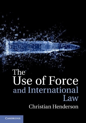 The Use of Force and International Law - Christian Henderson